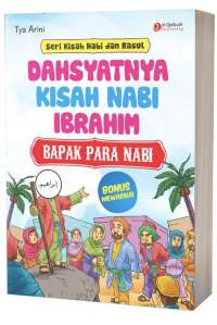Dahsyatnya Kisah Nabi Ibrahim : Bapak Para Nabi